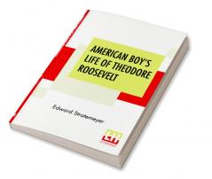 American Boy's Life Of Theodore Roosevelt