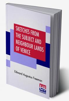 Sketches From The Subject And Neighbour Lands Of Venice