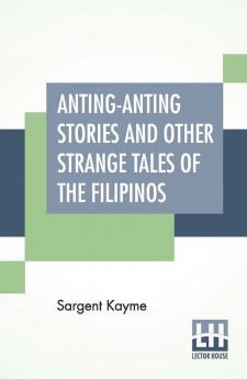 Anting-Anting Stories And Other Strange Tales Of The Filipinos