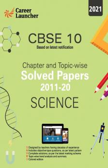 CBSE Class X 2021 - Chapter and Topic-wise Solved Papers 2011-2020 : Science (All Sets - Delhi & All India)