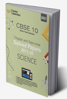 CBSE Class X 2021 - Chapter and Topic-wise Solved Papers 2011-2020 : Science (All Sets - Delhi & All India)