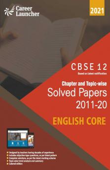 CBSE Class XII 2021 - Chapter and Topic-wise Solved Papers 2011-2020 English Core (All Sets - Delhi & All India)