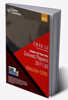 CBSE Class XII 2021 - Chapter and Topic-wise Solved Papers 2011-2020 English Core (All Sets - Delhi & All India)
