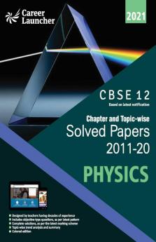 CBSE Class XII 2021 - Chapter and Topic-wise Solved Papers 2011-2020 : Physics (All Sets - Delhi & All India)