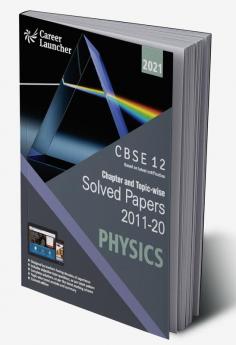 CBSE Class XII 2021 - Chapter and Topic-wise Solved Papers 2011-2020 : Physics (All Sets - Delhi & All India)