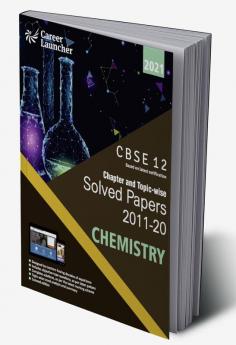 CBSE Class XII 2021 - Chapter and Topic-wise Solved Papers 2011-2020 : Chemistry (All Sets - Delhi & All India)