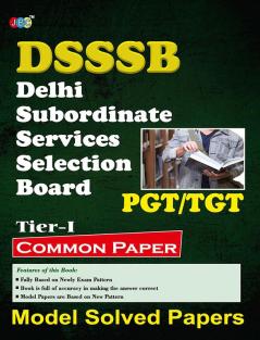 “MODEL SOLVED PAPERS”-‘PGT/TGT’ “COMMON PAPER” (TIER-1):- “DSSSB”-Delhi Subordinate Services Selection Board