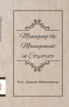 Managing the Management in Corporate : A Book of Managing the Management