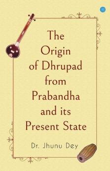 The Origin Of Dhrupad From Prabandha And Its Present State