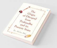 The Origin Of Dhrupad From Prabandha And Its Present State