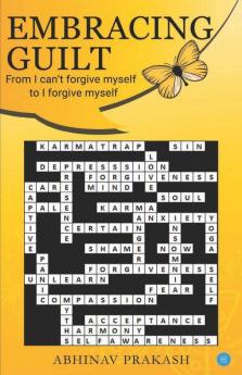 Embracing Guilt- From I Can'T Forgive Myself To I Forgive Myself
