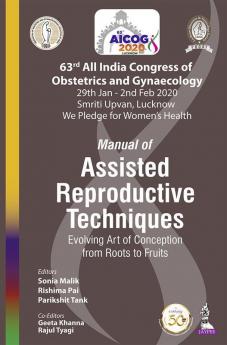 Manual of Assisted Reproductive Techniques: Evolving Art of Conception from Roots to Fruits (63rd All India Congress of Obstetrics and Gynaecology [AICOG] 2020)