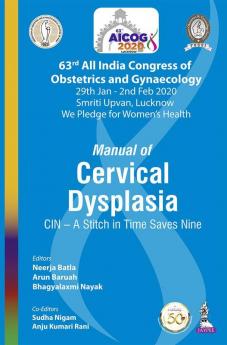 Manual of Cervical Dysplasia: CIN – A Stitch in Time Saves Nine (63rd All India Congress of Obstetrics and Gynaecology [AICOG] 2020)