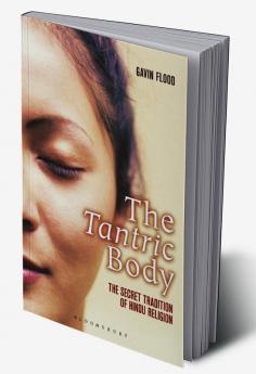 The Tantric Body: The Secret Tradition of Hindu Religion