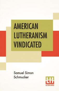 American Lutheranism Vindicated