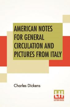 American Notes For General Circulation And Pictures From Italy