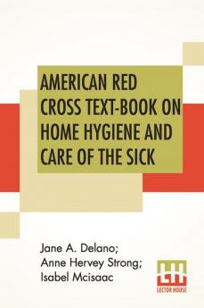 American Red Cross Text-Book On Home Hygiene And Care Of The Sick