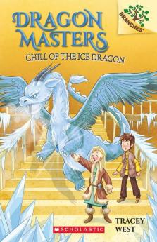 Dragon Masters #09: Chill Of The Ice Dragon: A Branches Book