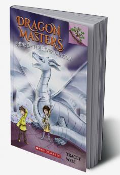 Dragon Masters #11: Shine Of The Silver Dragon: A Branches Book