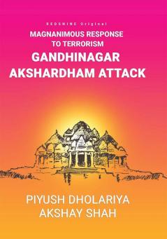 MAGNANIMOUS RESPONSE TO TERRORISM GANDHINAGAR AKSHARDHAM ATTACK