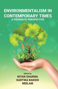 ENVIRONMENTALISM IN CONTEMPORARY TIMES: A PRISMATIC PERSPECTIVE