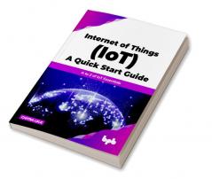 Internet of Things (IoT) A Quick Start Guide