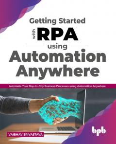 Getting started with RPA using Automation Anywhere