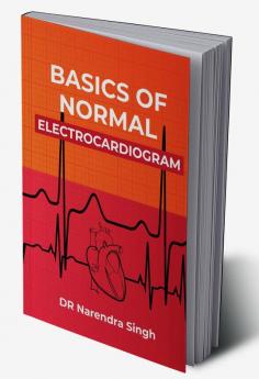 BASICS OF NORMAL ELECTROCARDIOGRAM