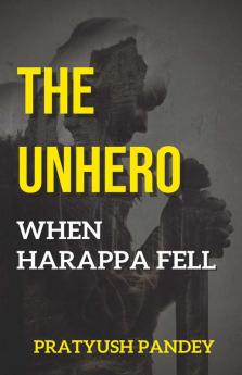 THE UNHERO: When Harappa Fell