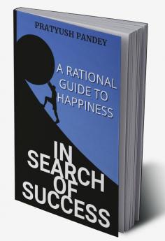 In Search of Success: A Rational Guide to Happiness