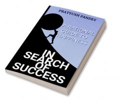 In Search of Success: A Rational Guide to Happiness