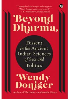 BEYOND DHARMA DISSENT IN THE ANCIENT INDIAN SCIENCES OF SEX