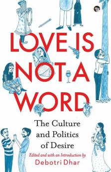 Love Is Not A Word The Culture And Politics Of Desire