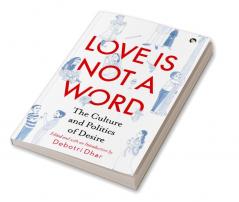 Love Is Not A Word The Culture And Politics Of Desire