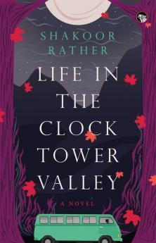 LIFE IN THE CLOCK TOWER VALLEY A NOVEL