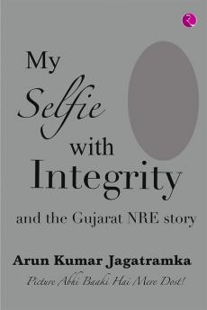 MY SELFIE WITH INTEGRITY AND THE GUJARAT NRE STORY