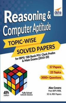 Reasoning & Computer Aptitude Topic-wise Solved Papers for IBPS/ SBI Bank PO/ Clerk Prelim & Main Exams (2010-20) 4th Edition