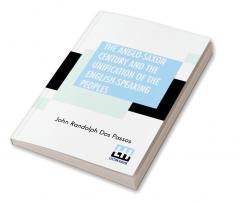The Anglo-Saxon Century And The Unification Of The English-Speaking Peoples