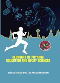 Glossary of Physical Education and Sports Sciences (Helpful for fitness trainers coaches nutritionist & students preparing for competitive exmainations as it has almost covered most topics of the concerned field)