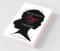 You are Much Bigger Than My Dreams