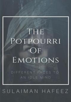 The Potpourri of Emotions-Different Faces to an Idle Mind