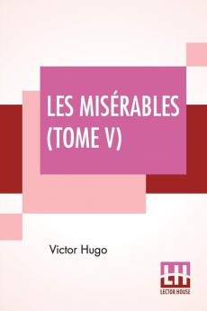 Les Misérables (Tome V): Cinquième Partie, Jean Valjean (French Edition)