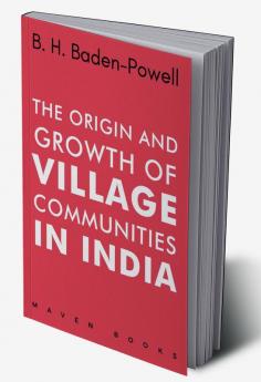 The Origin and Growth of VILLAGE COMMUNITIES IN INDIA