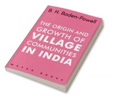 The Origin and Growth of VILLAGE COMMUNITIES IN INDIA