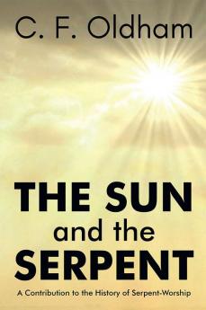 The Sun and The Serpent A Contribution to theHistory of SerpentWorship