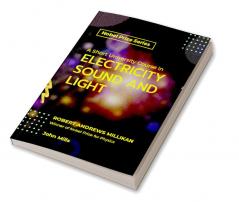 A Short University Course in Electricity Sound and Light