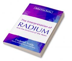 The Interpretation of Radium and the structure of the Atom