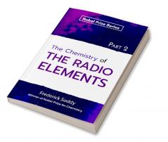 The Chemistry of The Radio Elements Part II