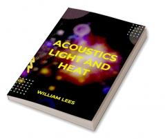 Acoustics Light and Heat