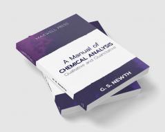 A Manual of Chemical Analysis (Qualitative and Quantitative)